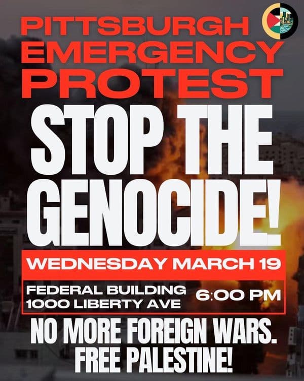 PITTSBURGH EMERGENCY PROTEST STOP THE GENOCIDE!