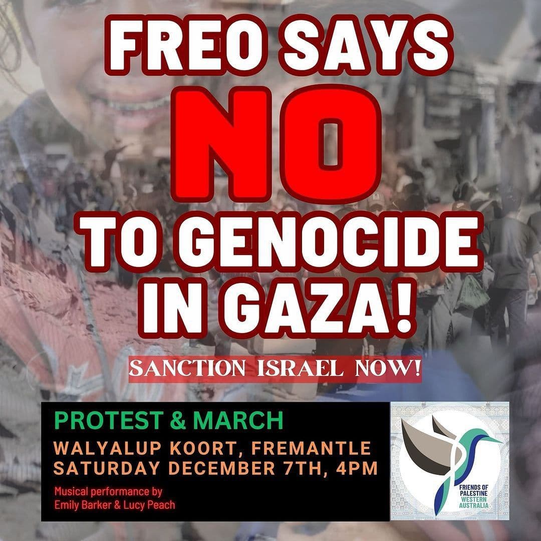 FREO SAYS NO TO GENOCIDE IN GAZA!